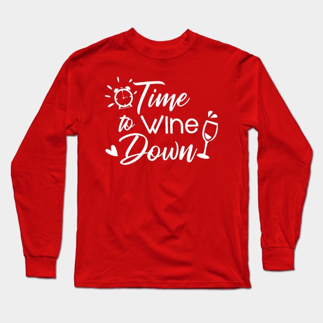 Time To Wine Down Funny Tshirt  LIMITED EDITION Long Sleeve T-Shirt by JDaneStore